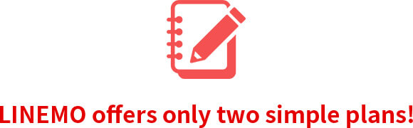 LINEMO offers only two simple plans!